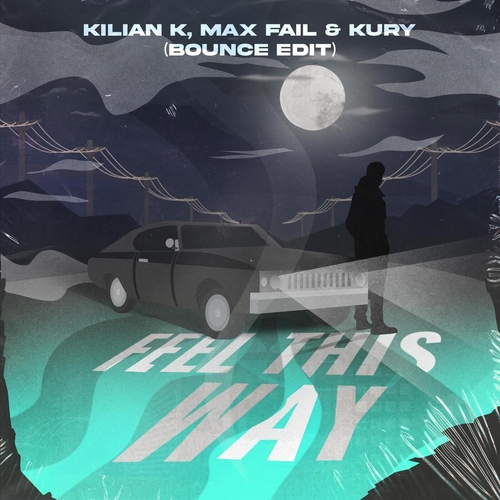 Max Fail, Kilian K, KURY - Feel This Way (Bounce Edit) [689690572921]